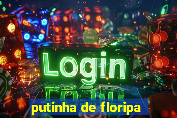 putinha de floripa